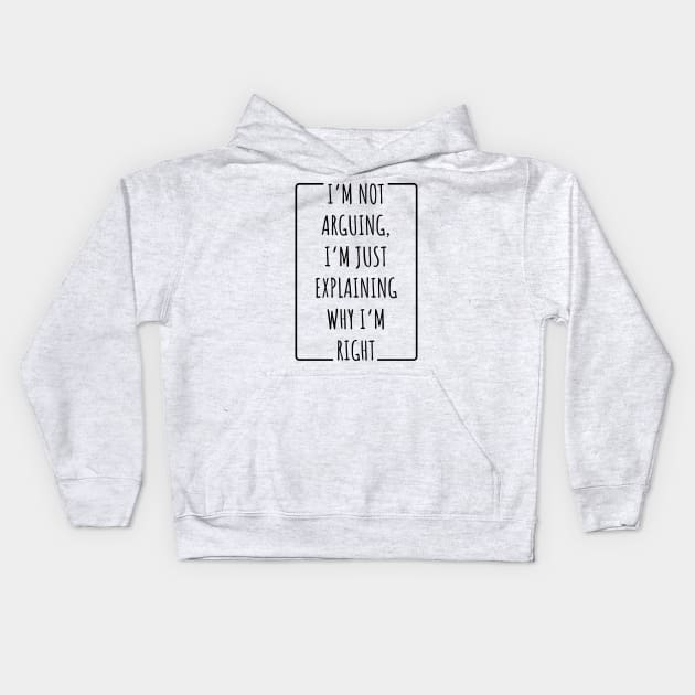 I’m Not Arguing, I’m Just Explaining Why I’m Right v2 Kids Hoodie by Emma